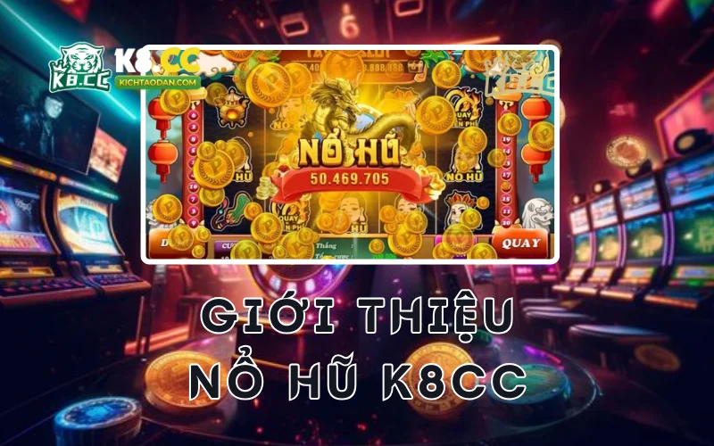 Giới thiệu nổ hũ K8CC