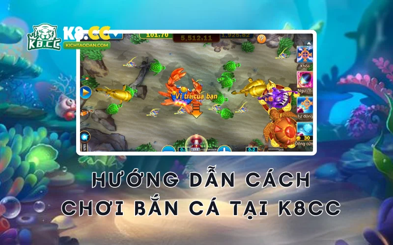 Hướng dẫn cách chơi bắn cá K8CC