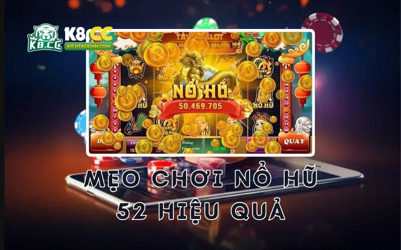 Mẹo chơi nổ hũ 52 hiệu quả