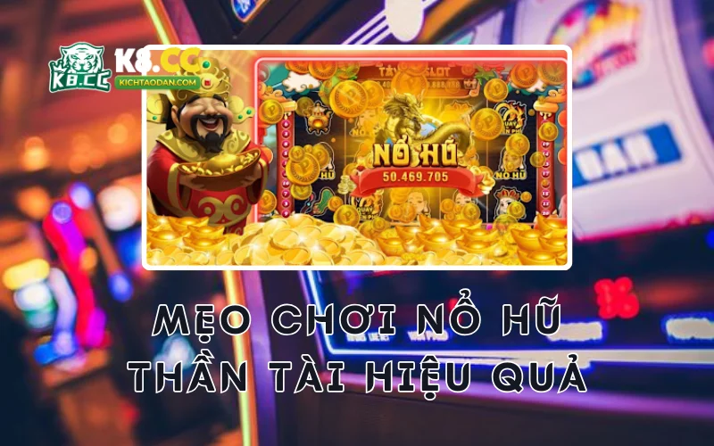 Mẹo chơi nổ hũ thần tài hiệu quả