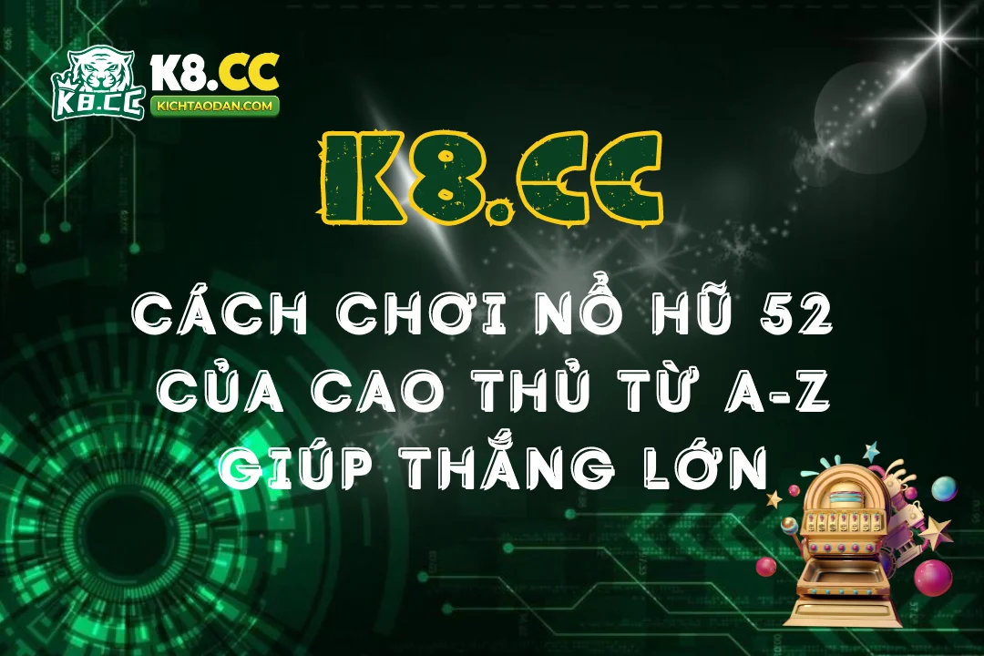 Cách chơi nổ hũ 52 của cao thủ giúp thắng lớn